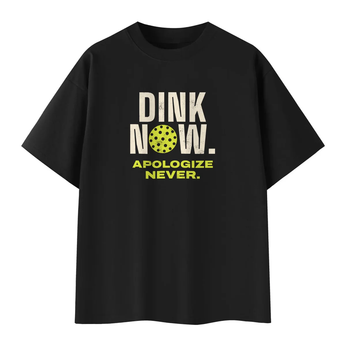 Dink Now, Apologize Never Tee
