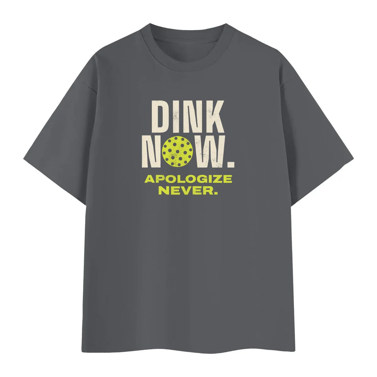 Dink Now, Apologize Never Tee