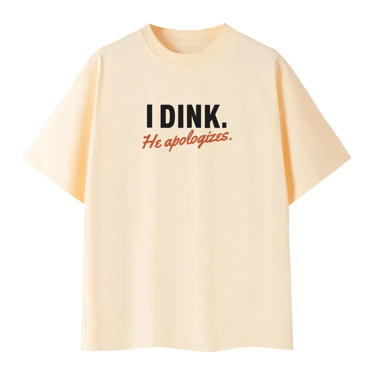 I Dink, He Apologizes Tee