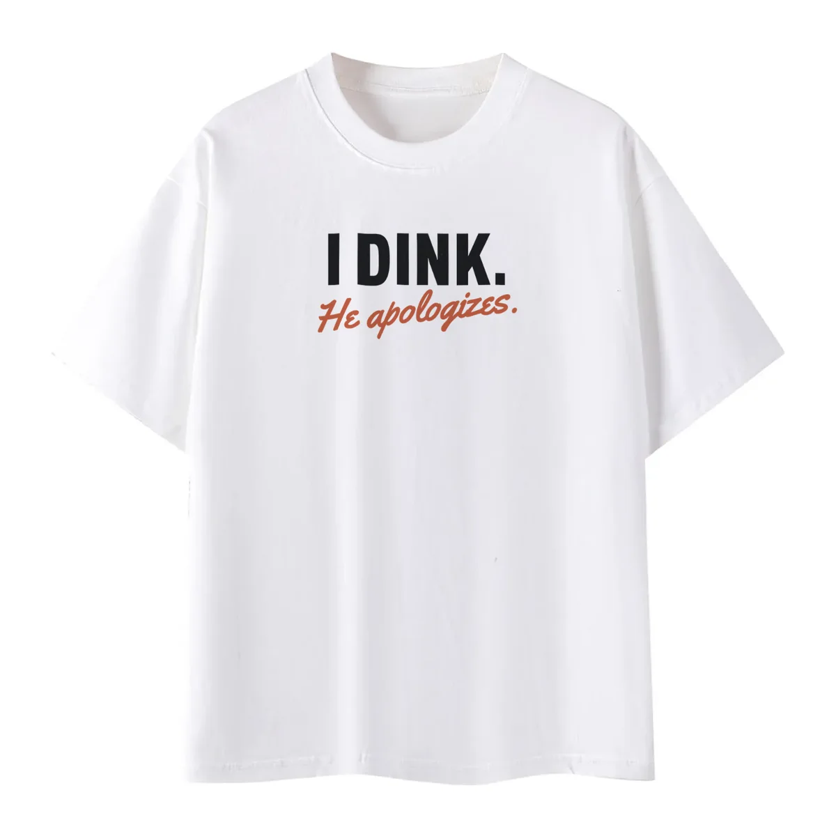 I Dink, He Apologizes Tee