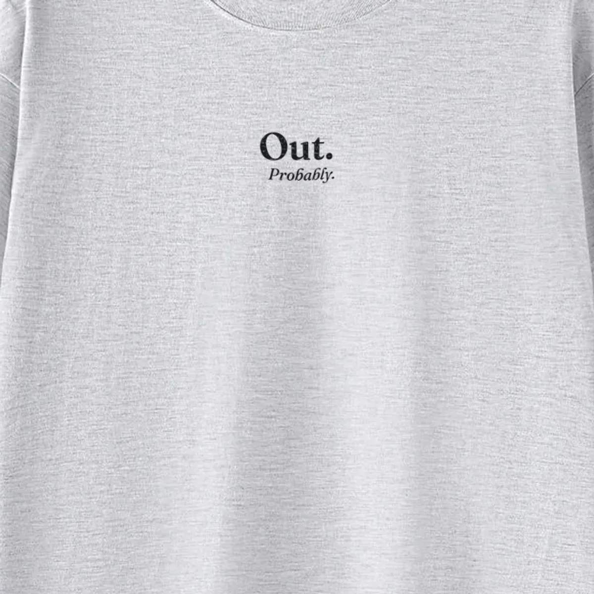 Out. Probably. Tee