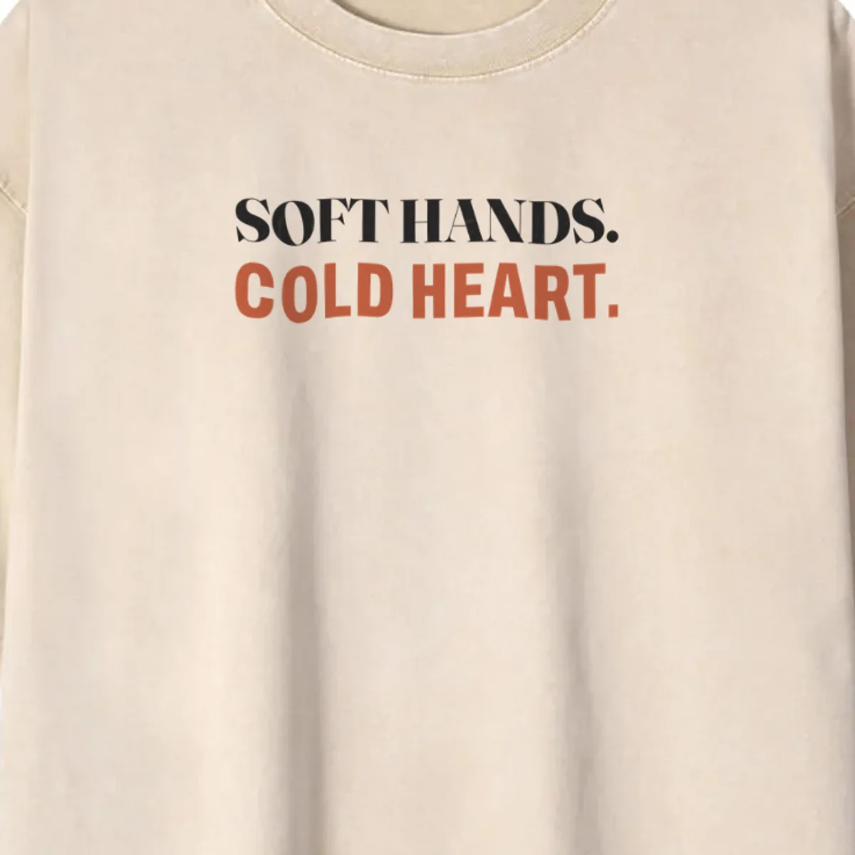 Soft Hands, Cold Heart Tee